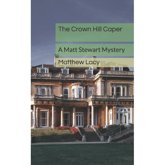 Matt Stewart Mysteries The Crown Hill Caper: A Matt Stewart Mystery, Book 1, (Paperback)