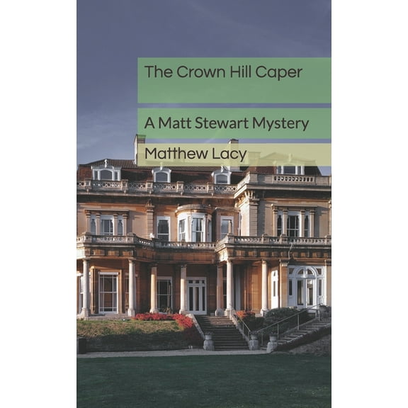 Matt Stewart Mysteries The Crown Hill Caper: A Matt Stewart Mystery, Book 1, (Paperback)