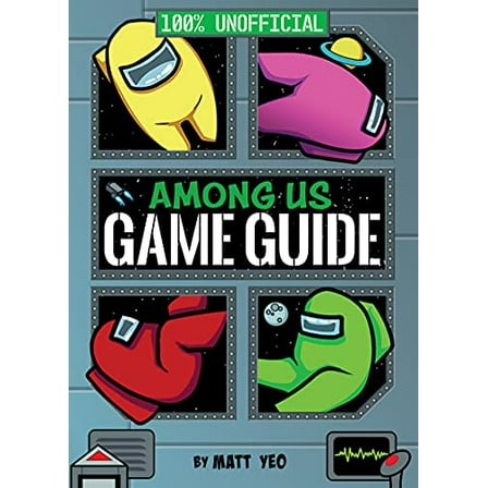 Pre-Owned Among Us: 100% Unofficial Game Guide (Hardcover) 0063135825 9780063135826