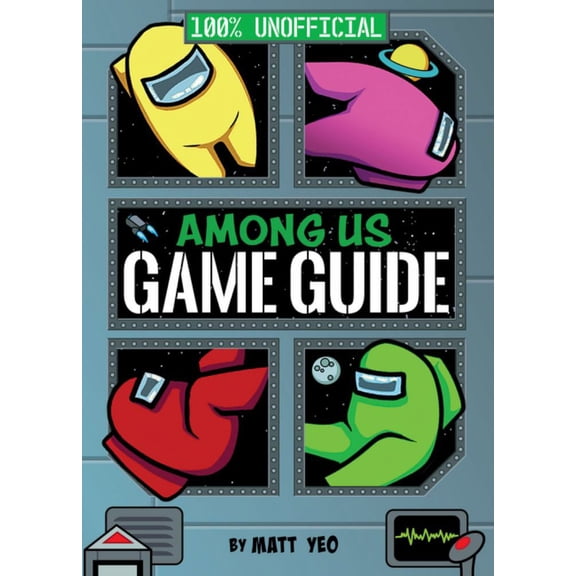 Matt Yeo: Among Us: 100% Unofficial Game Guide (Hardcover)