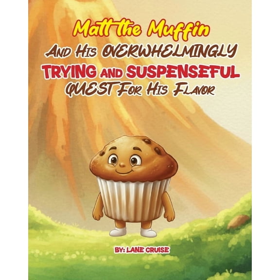 Matt the Muffin And His Overwhelmingly TRYING and SUSPENSEFUL Quest For His Flavor, (Paperback)