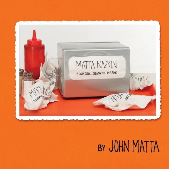 Matta Napkin: A Daily Comic... On A Napkin... In A Book, (Paperback)