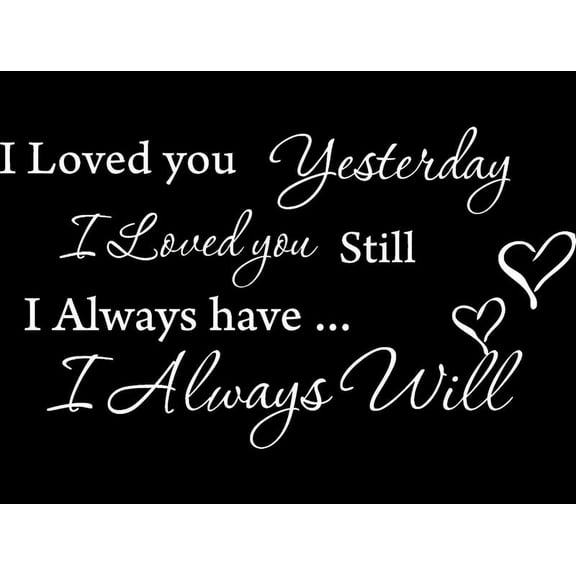 Matte White 22" x 12" I Loved you Yesterday I love you still Vinyl wall art Inspirational quotes and saying home decor decal sticker