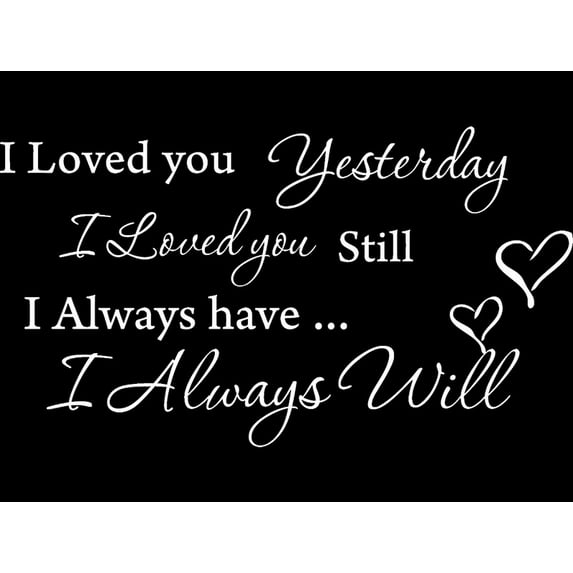 Matte White 39" x 22" I Loved you Yesterday I love you still Vinyl wall art Inspirational quotes and saying home decor decal sticker