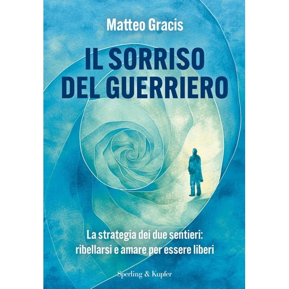Matteo Gracis Il sorriso del guerriero. La strategia dei due sentieri: ribellarsi e (Paperback)