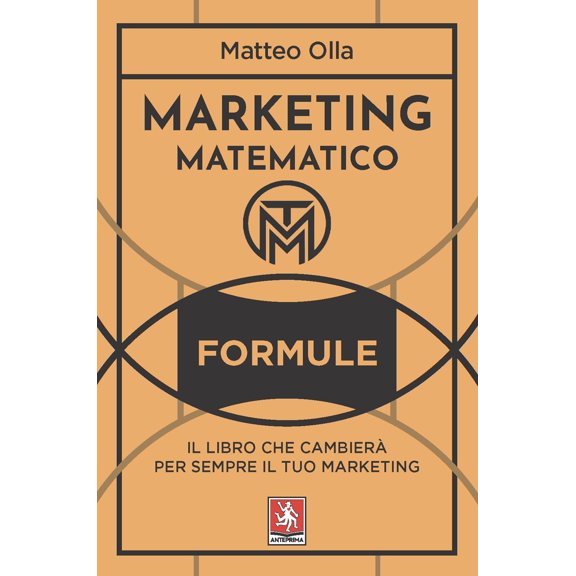 Matteo Olla Marketing matematico. Formule. Il libro che cambier per sempre il tuo (Paperback)