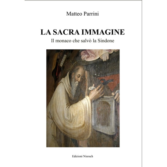 Matteo Parrini La sacra immagine. Il monaco che salv la Sindone. Nuova ediz. (Paperback)
