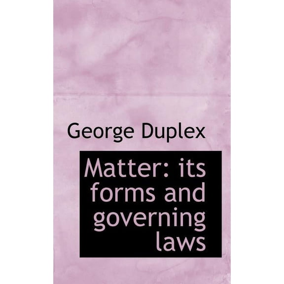 Matter: Its Forms and Governing Laws (Paperback)