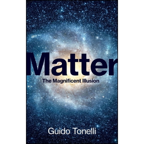 Matter: The Magnificent Illusion, (Hardcover)