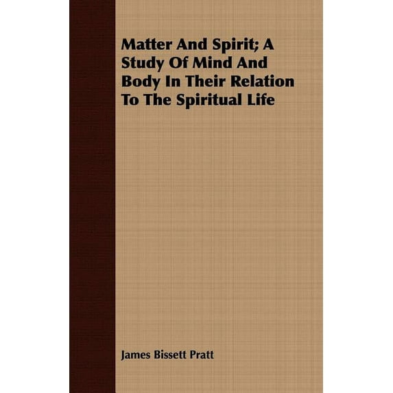 Matter and Spirit; A Study of Mind and Body in Their Relation to the Spiritual Life (Paperback)