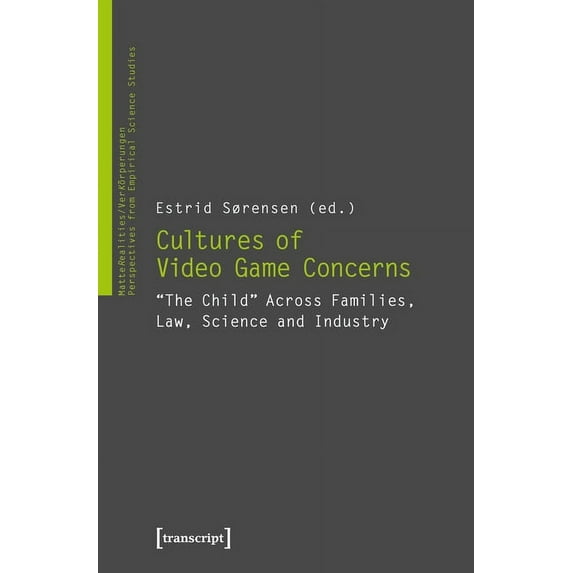 Matterealities / Verkörperungen: Perspectives from Empirical: Cultures of Video Game Concerns: "The Child" Across Families, Law, Science, and Industry (Paperback)