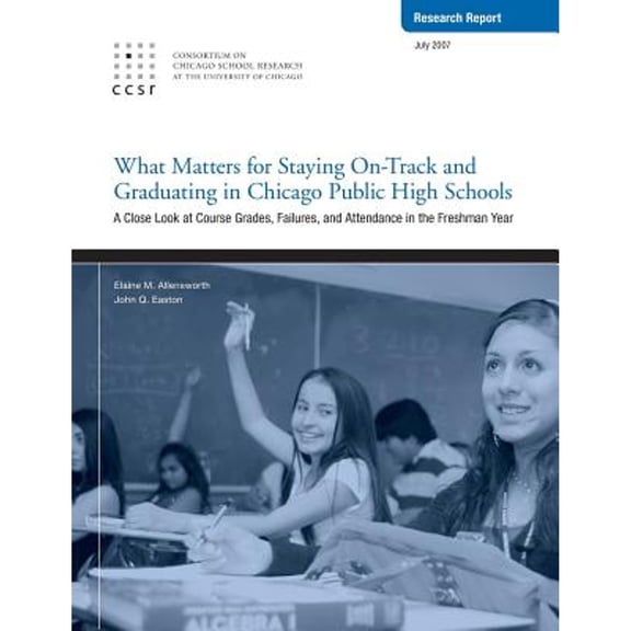 What Matters for Staying On-Track and Graduating in Chicago Public High Schools: A Close Look at (Paperback) by John Q Easton, Elaine Allensworth
