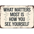 thumbnail image 1 of What Matters Most is How You See Yourself Funny Tin Sign Vintage Metal for Cafes Club Pub Man Cave Bar Sign Wall Decor Kitchen Gifts for Men Women 8×12 inch, 1 of 5