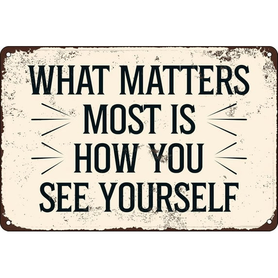 What Matters Most is How You See Yourself Funny Tin Sign Vintage Metal for Cafes Club Pub Man Cave Bar Sign Wall Decor Kitchen Gifts for Men Women 8×12 inch