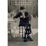 Matters of Vital Interest A Forty-Year Friendship with Leonard Cohen, Hardcover