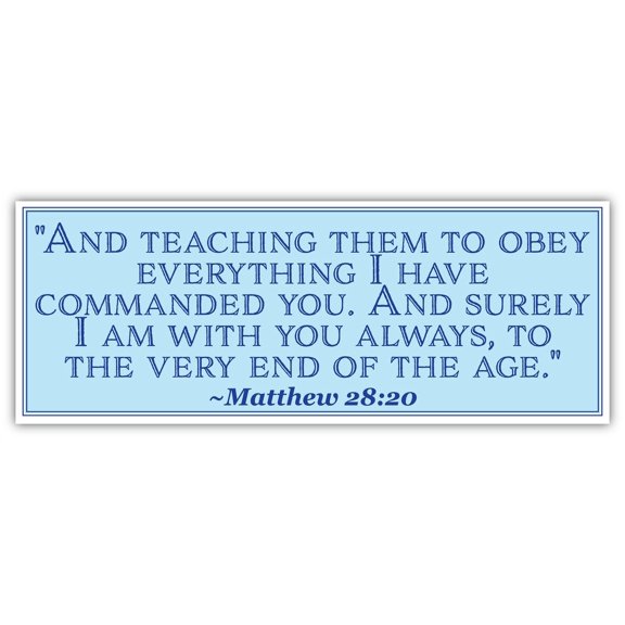 Matthew 28:20 | And teaching them to obey everything I have commanded you | Car Sticker 3x8 inches
