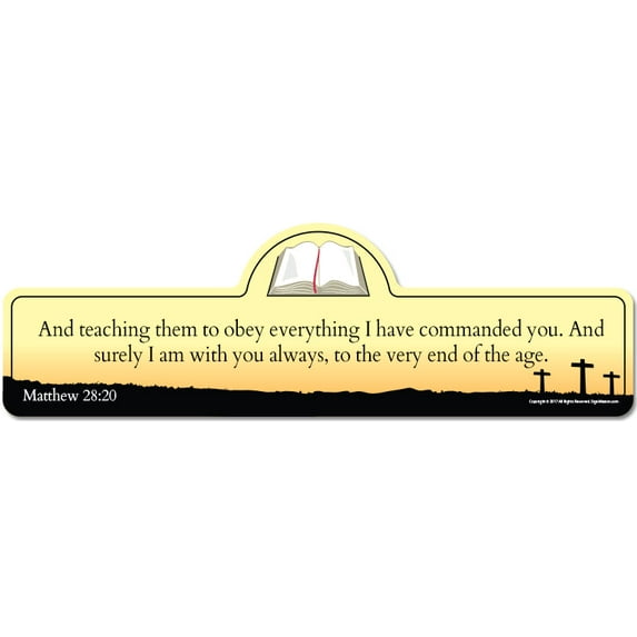 Matthew 28:20 Bible Verse Sign | And teaching them to obey everything I have commanded you. And surely I am with you always, to the very end of the age.