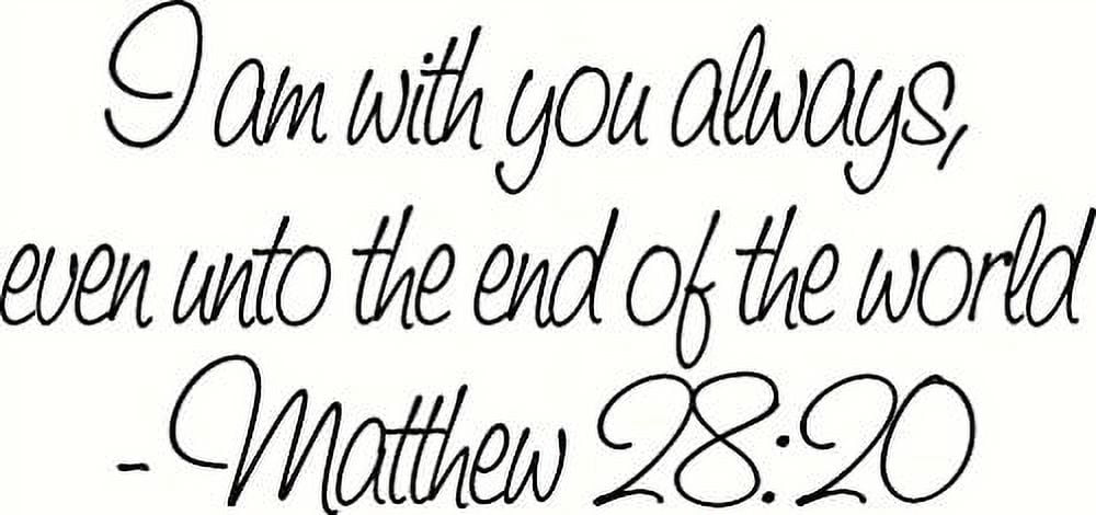Matthew 28:20 I Will Be with You Always Even Unto the End of the World ...
