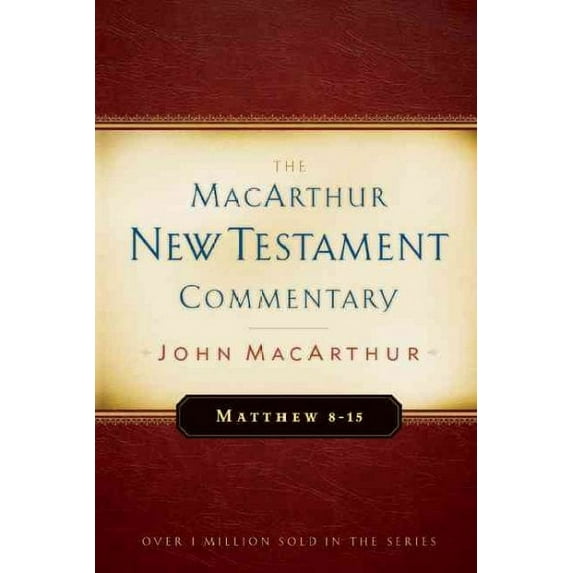 Matthew 8-15: The Macarthur New Testament Commentary