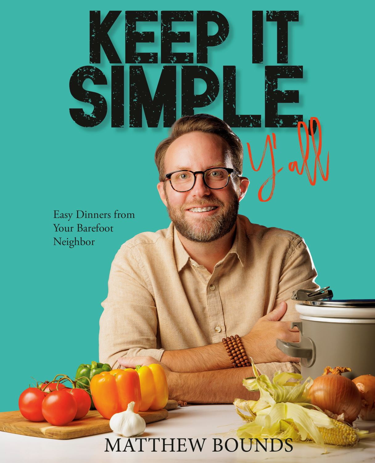 Keep It Simple, Y'all: Easy Dinners from Your Barefoot Neighbor: a Cookbook (Hardcover)