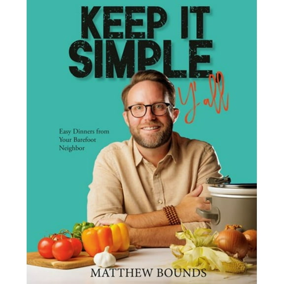 Keep It Simple, Y'all: Easy Dinners from Your Barefoot Neighbor: a Cookbook (Hardcover)