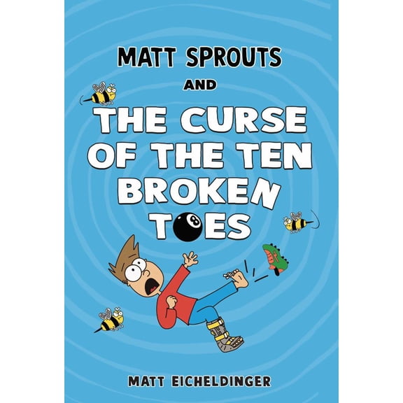 Matthew Eicheldinger: Matt Sprouts and the Curse of the Ten Broken Toes (Paperback)