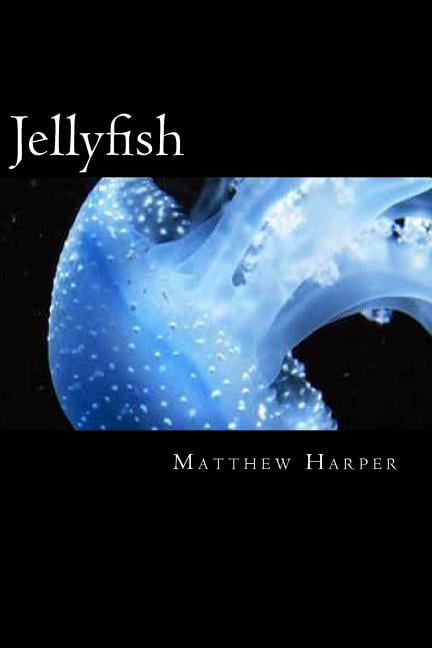 Matthew Harper Jellyfish: A Fascinating Book Containing Jellyfish Facts, Trivia, Images & Memory Recall Quiz: Suitable for Adults & Chi, (Paperback)