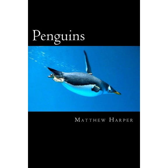 Matthew Harper: Penguins : A Fascinating Book Containing Penguin Facts, Trivia, Images & Memory Recall Quiz: Suitable for Adults & Children (Paperback)