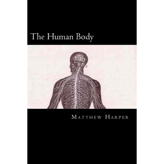 Matthew Harper The Human Body: A Fascinating Book Containing Human Body Facts, Trivia, Images & Memory Recall Quiz: Suitable for Adults, (Paperback)