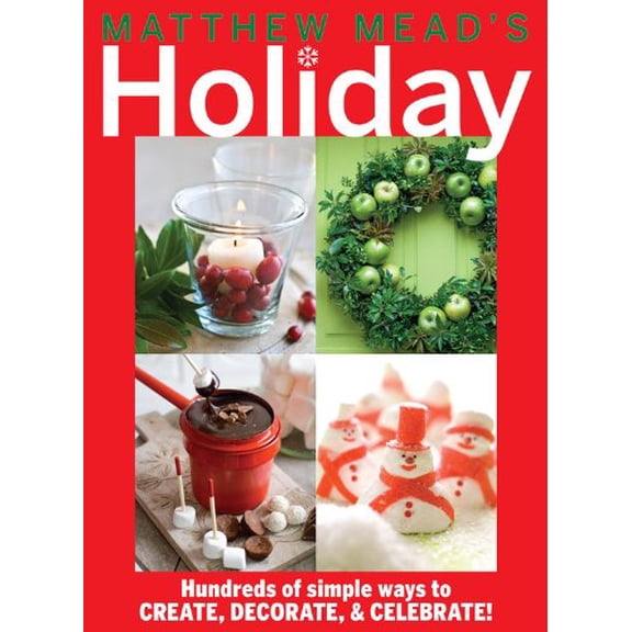 Pre-Owned Matthew Mead's Holiday: Hundreds of simple ways to CREATE, DECORATE, & CELEBRATE! (Paperback) 0848738144 9780848738143
