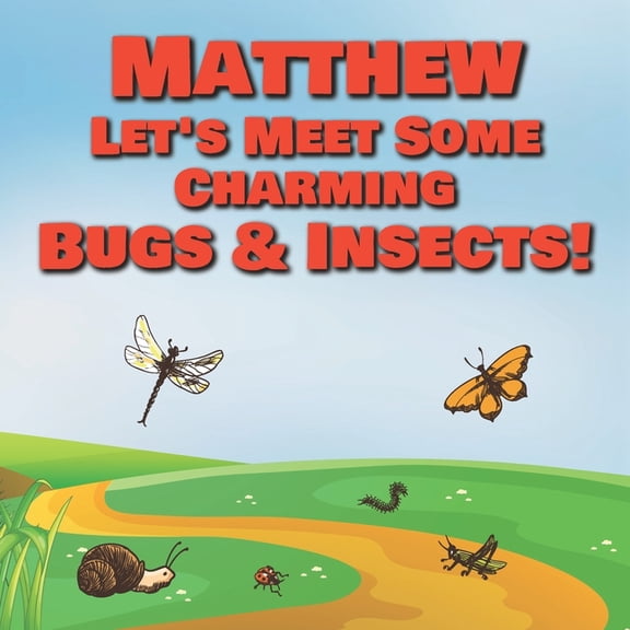 Matthew Let's Meet Some Charming Bugs & Insects! : Personalized Books with Your Child Name - The Marvelous World of Insects for Children Ages 1-3 (Paperback)