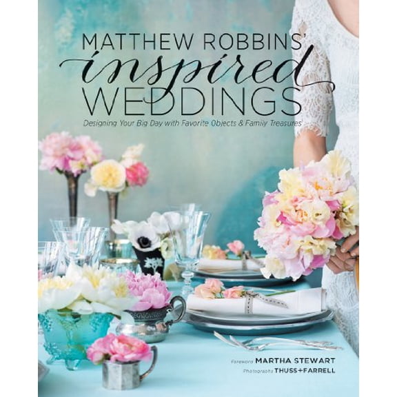 Pre-Owned Matthew Robbins' Inspired Weddings : Designing Your Big Day with Favorite Objects and Family Treasures (Hardcover) 9781584798934