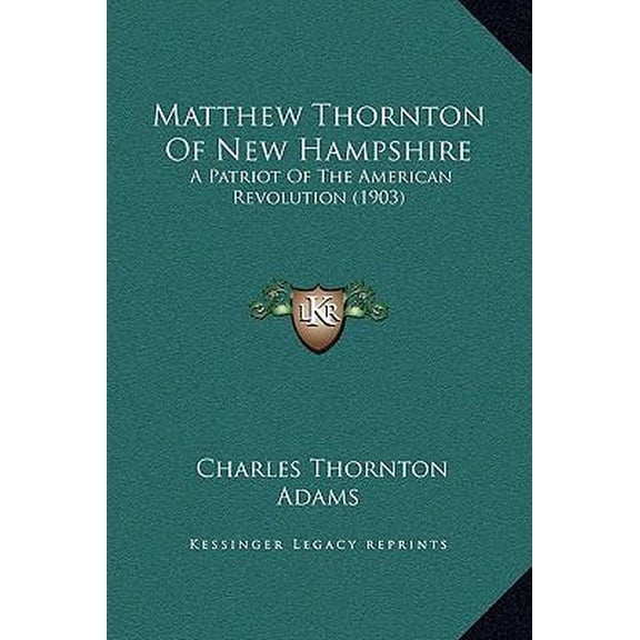 Matthew Thornton of New Hampshire: A Patriot of the American Revolution (1903) Hardcover