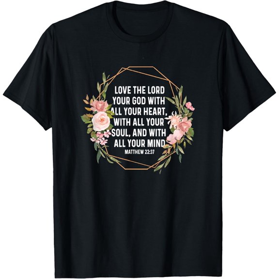 Matthew Twenty Two Thirty Seven Christian Quote T-Shirt