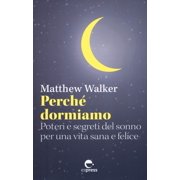 Matthew Walker,Eva Perch  dormiamo. Poteri e segreti del sonno per una vita sana Paperback