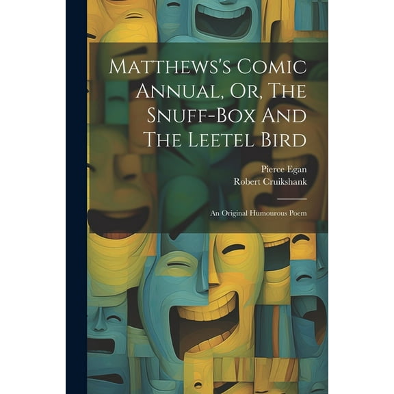 Matthews's Comic Annual, Or, The Snuff-box And The Leetel Bird: An Original Humourous Poem (Paperback)