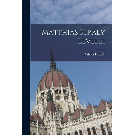 Matthias Kiraly Levelei (Paperback)