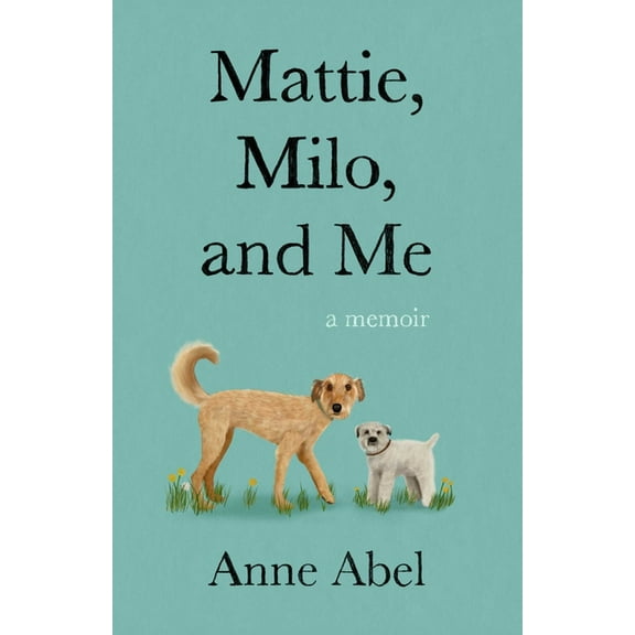 Mattie, Milo, and Me: A Memoir, (Paperback)
