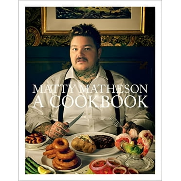 Matty Matheson : A Cookbook (Hardcover)