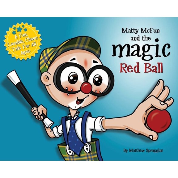 Matty McFun and the Magic Red Ball: A Fun, Lovable Clown Tale for All Ages, (Hardcover)