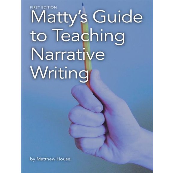 Matty's Guide to Teaching Narrative Writing