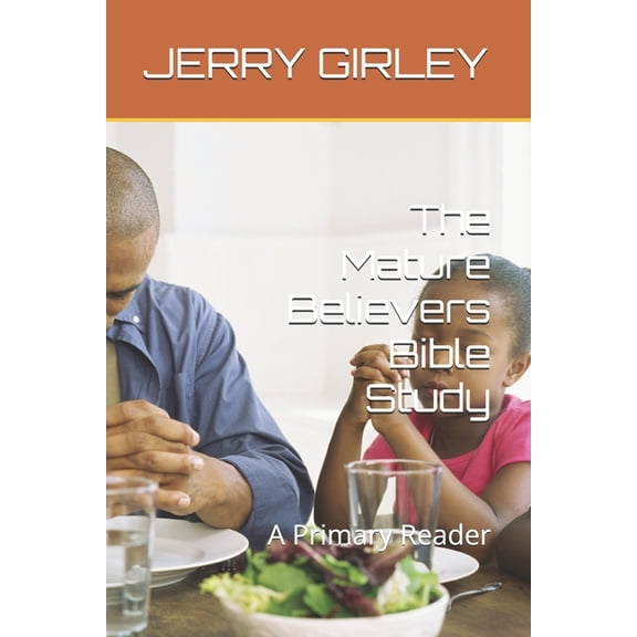 The Mature Believers Bible Study: A Primary Reader, (Paperback)