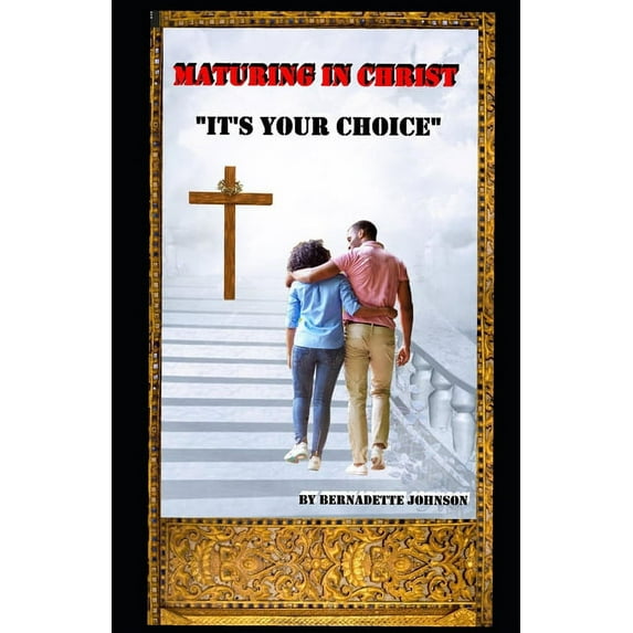 Maturing In Christ: "It's Your Choice", (Paperback)