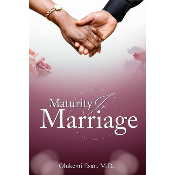 Maturity in Marriage: Willingness to Adapt and Change Is the Key to a Healthy Marriage, (Paperback)