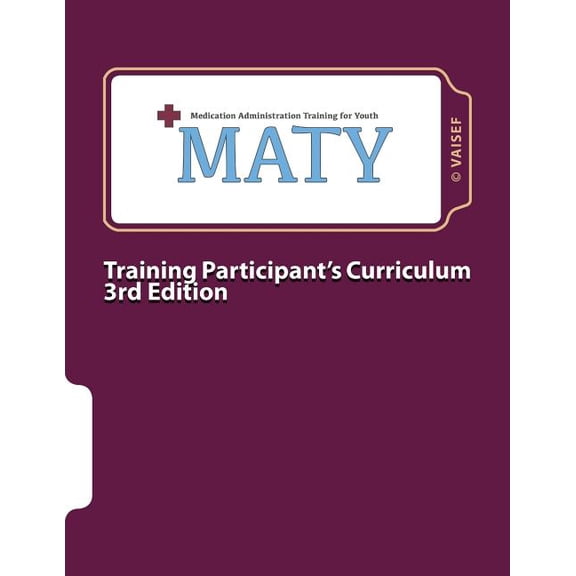 Maty: Medication Administration Training for Youth: Curriculum for Training Participants (Paperback) by Lisa Bales Assad, Travis Baisden, Sharon Carroll