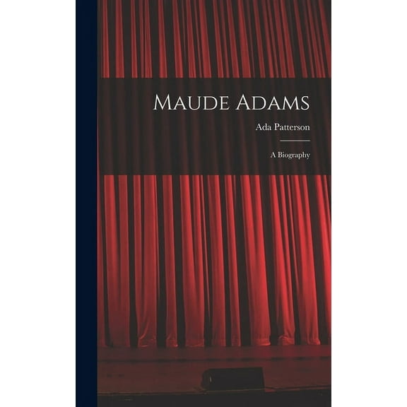 Maude Adams: A Biography (Hardcover)