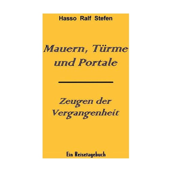 Mauern, Türme und Portale - Zeugen der Vergangenheit: Ein Reisetagebuch, (Paperback)