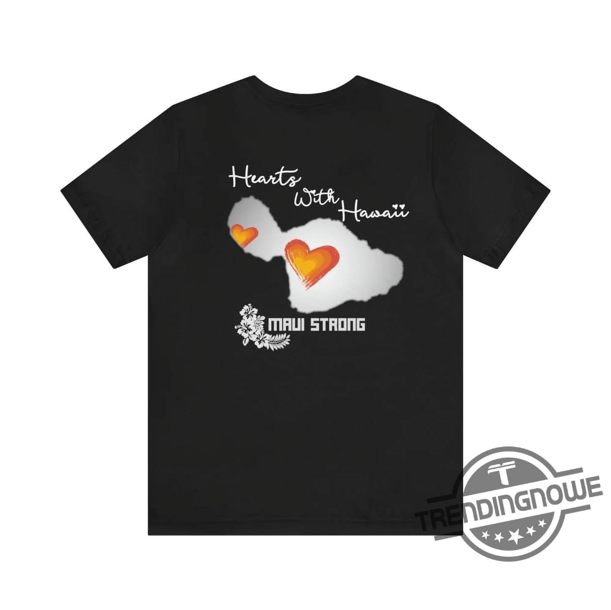 Maui Strong Shirt Fundraiser Hearts For Hawaii Support For Hawaii Fire
