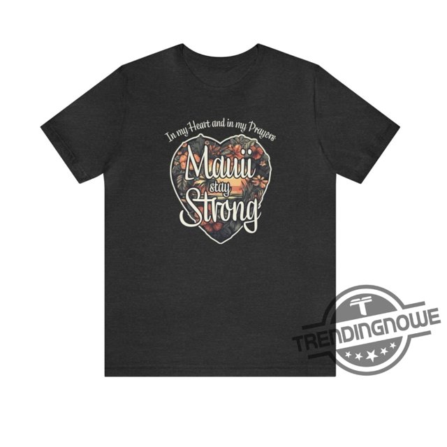 Maui Strong Shirt Fundraiser Maui Stay Strong Support For Hawaii Fire