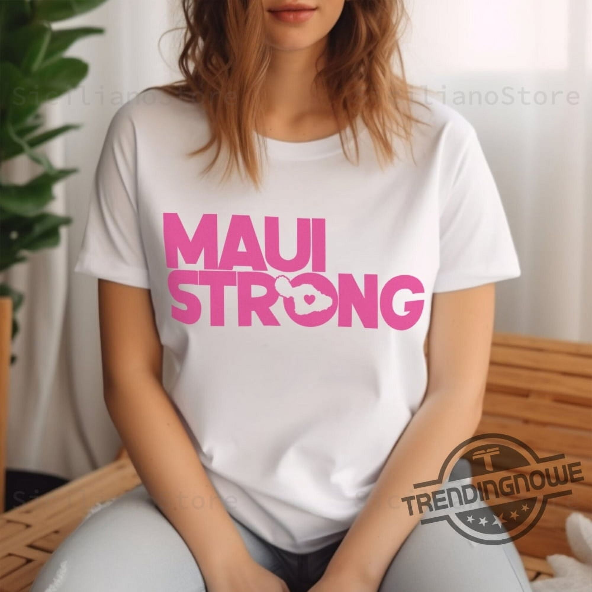 Maui Strong Shirt Maui Wildfire Relief Hawaii Fires Lahaina Fires